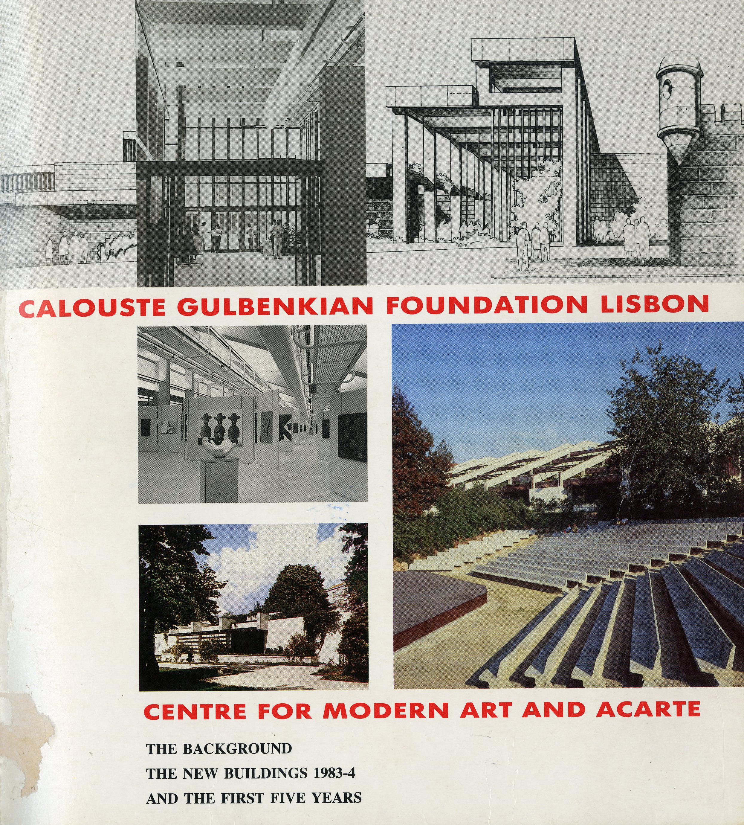 Calouste Gulbenkian Foundation Lisbon. Centre for Modern Art and ACARTE. The Background, the New Buildings 1983 – 4 and the First Five Years