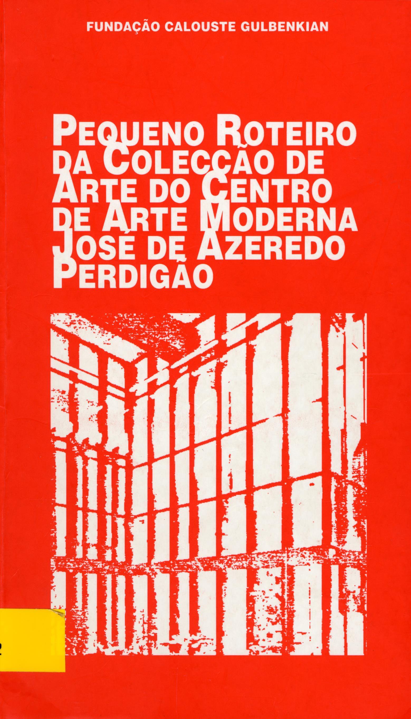 Pequeno Roteiro da Colecção de Arte do Centro de Arte Moderna José de Azeredo Perdigão