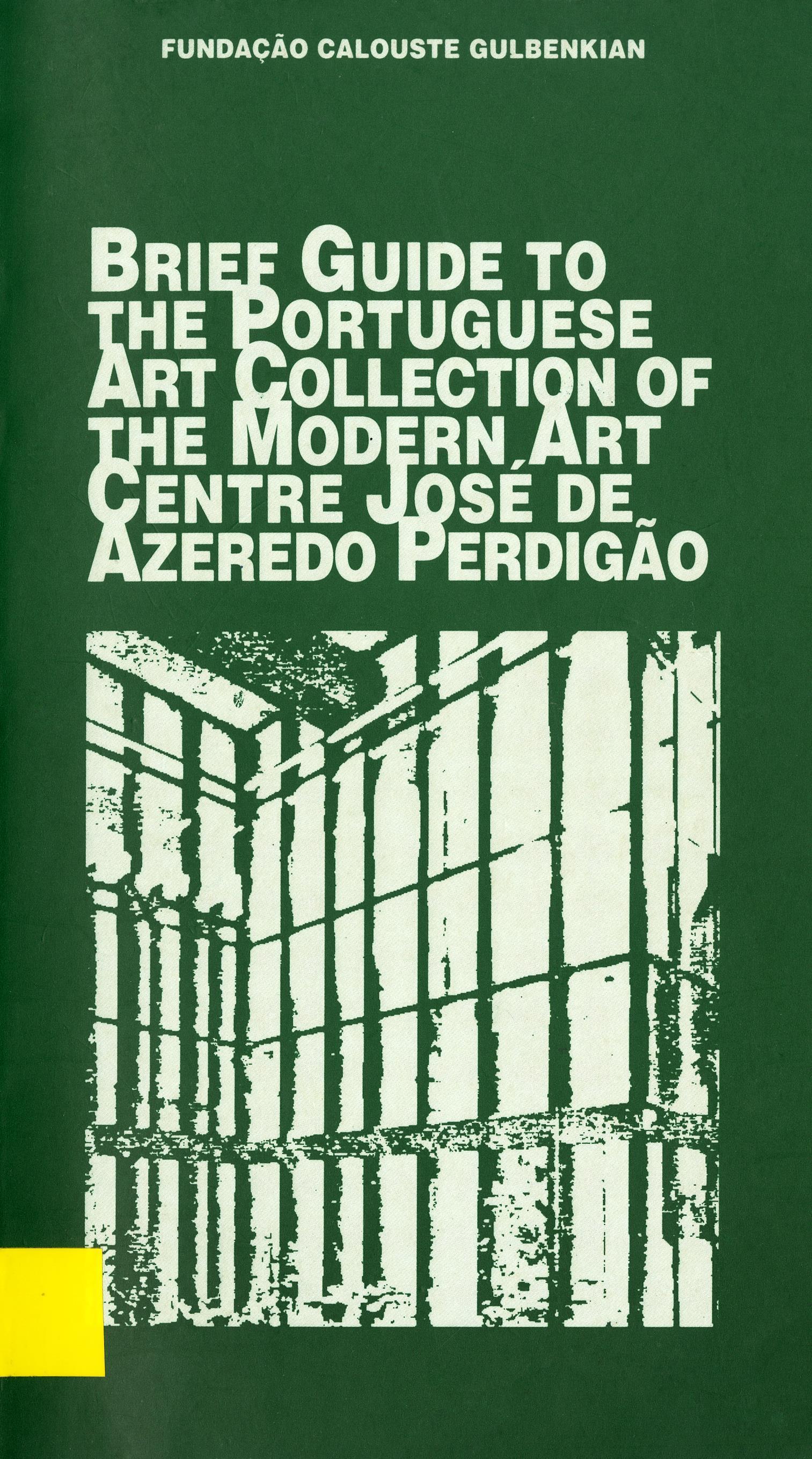 Brief Guide to the Portuguese Art Collection of the Modern Art Centre José de Azeredo Perdigão