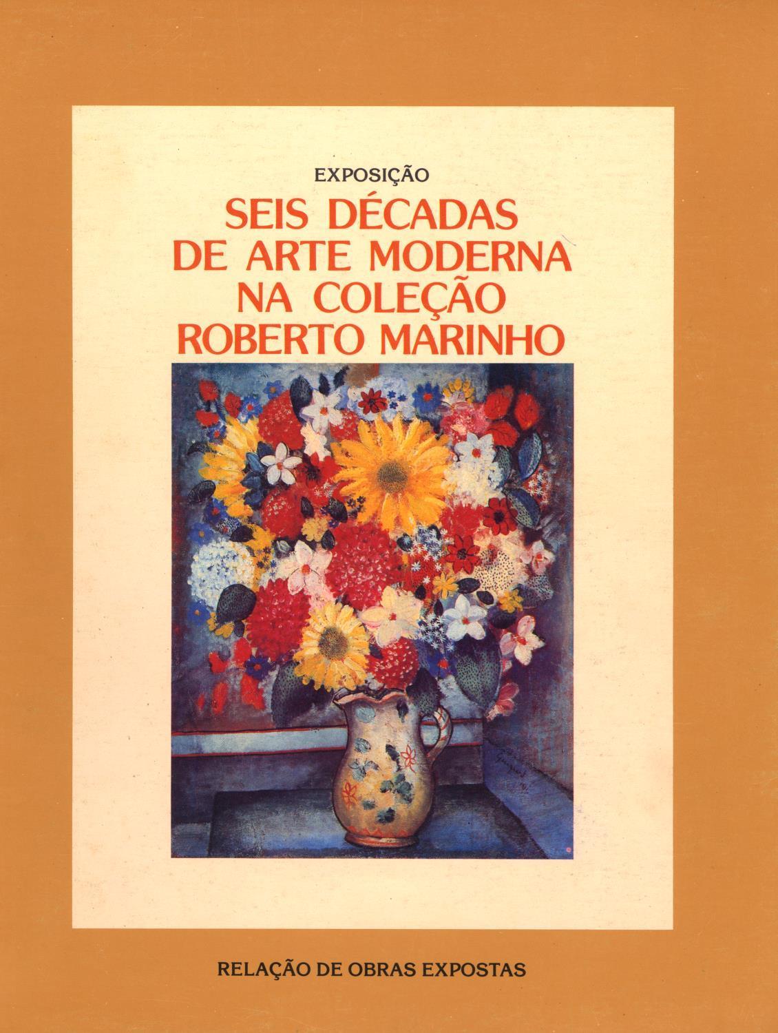 Exposição Seis Décadas de Arte Moderna Brasileira. Colecção Roberto Marinho. Relação de Obras Expostas