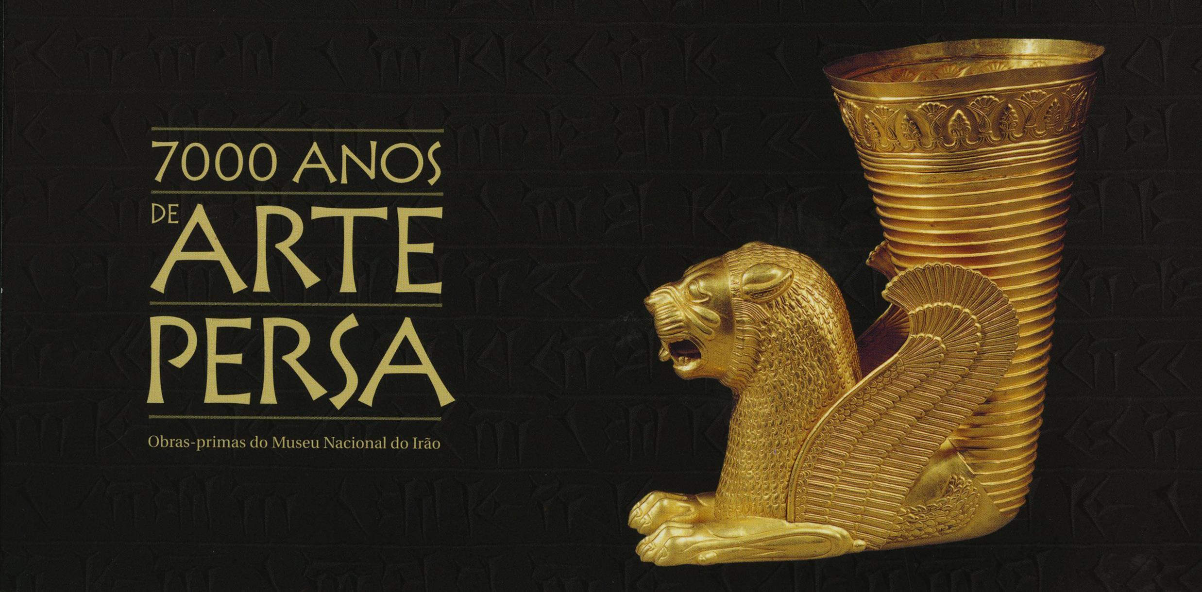 7000 Anos de Arte Persa. Obras-Primas do Museu Nacional do Irão
