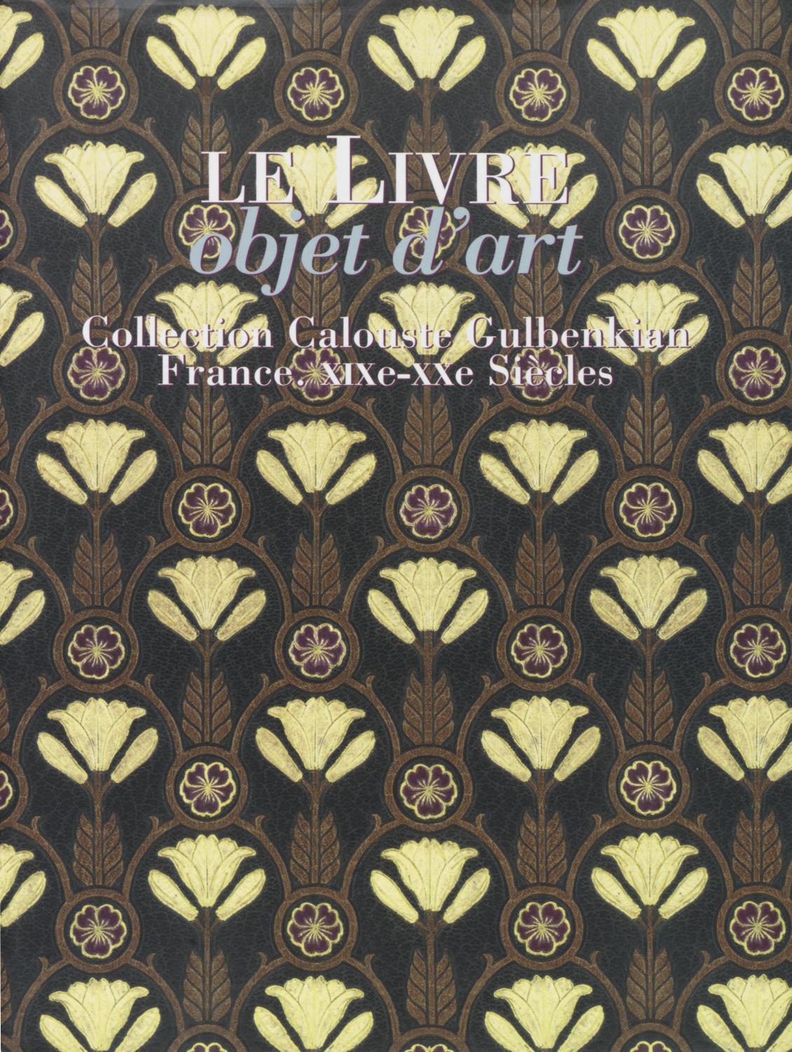 Le Livre: Objet d'Art. Collection Calouste Gulbenkian. France, XIXe-XXe Siècles