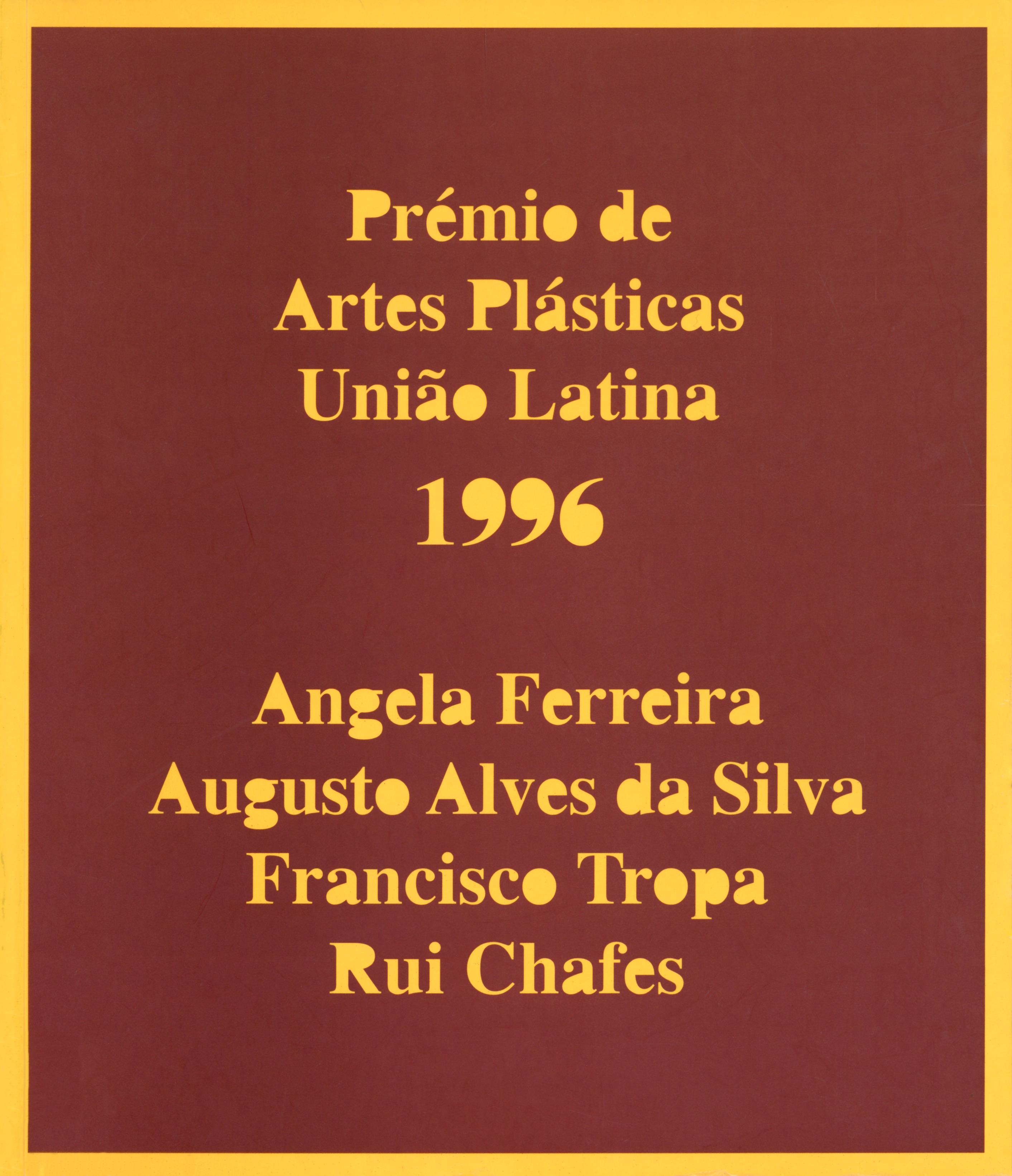 Prémio de Artes Plásticas União Latina 1996. Ângela Ferreira, Augusto Alves da Silva, Francisco Tropa, Rui Chafes