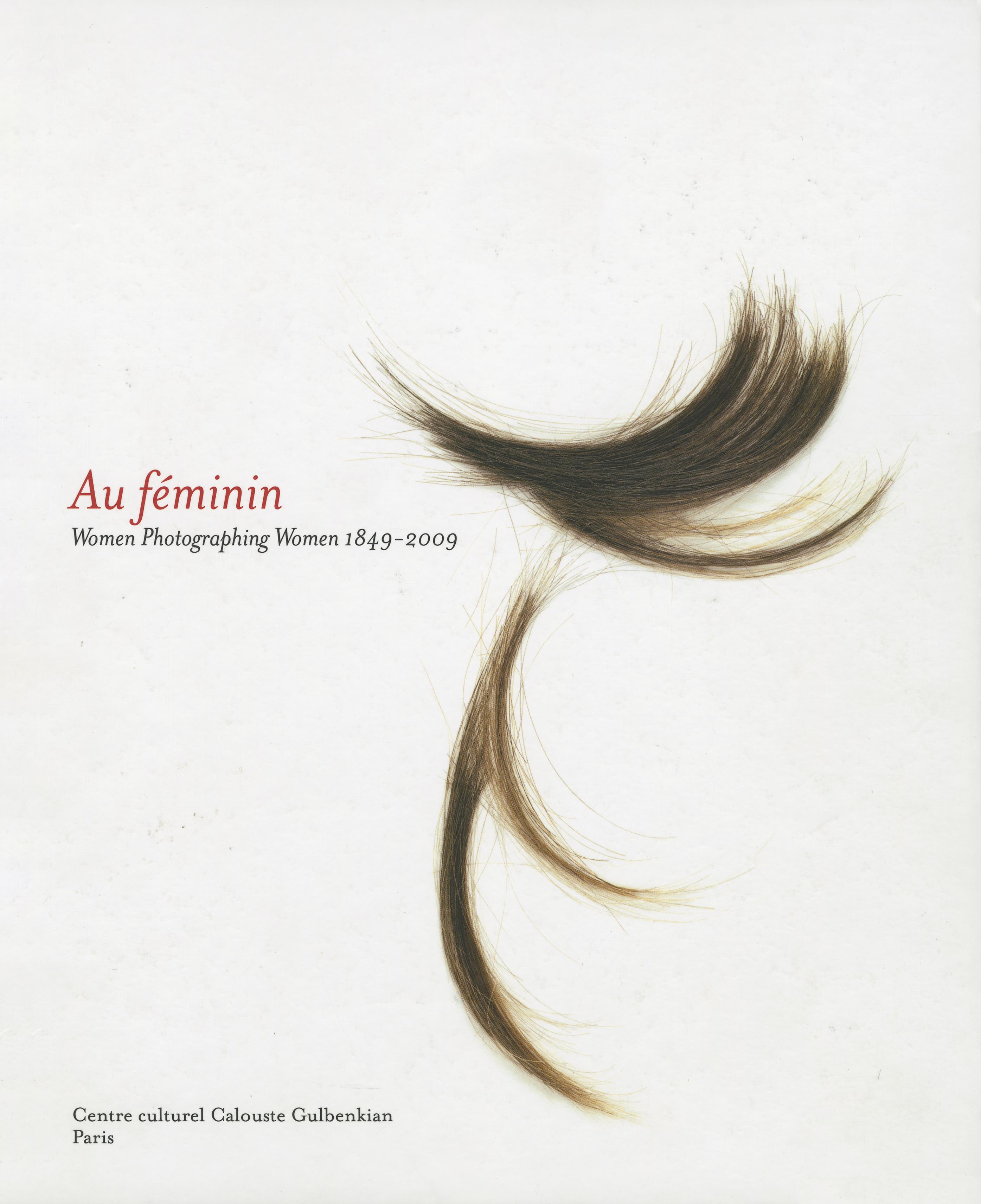 Au Féminin. Women Photographing Women, 1849 – 2009