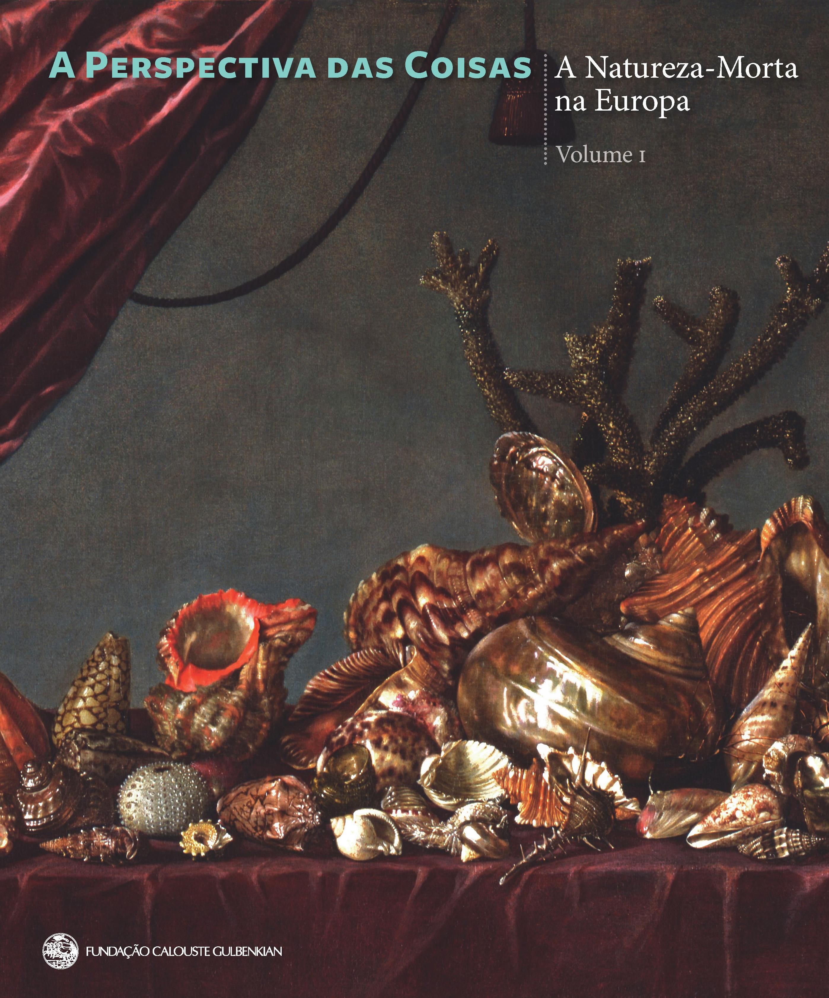 A Perspectiva das Coisas. A Natureza-Morta na Europa. Primeira Parte: Séculos XVII – XVIII