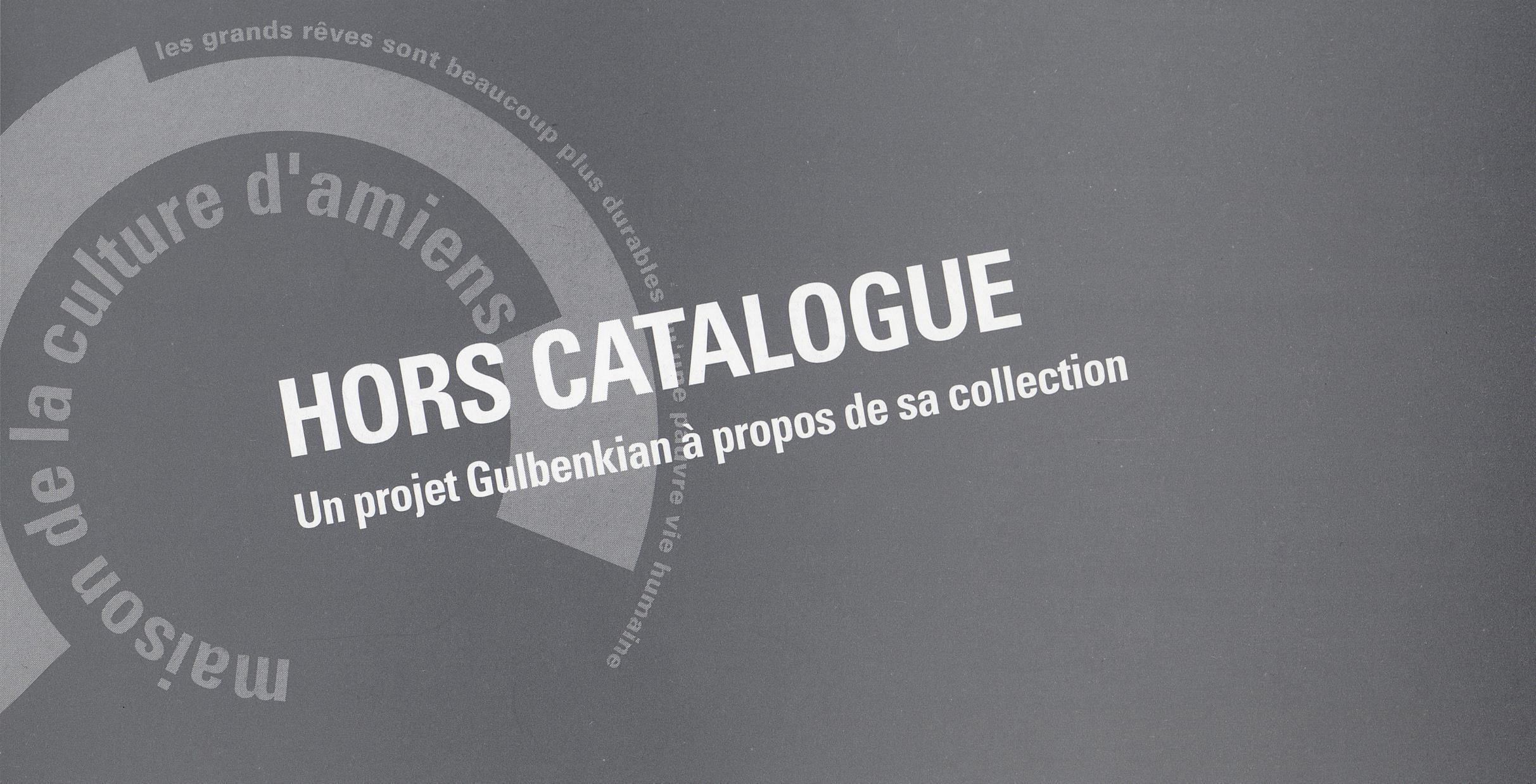 Hors Catalogue. Un Projet Gulbenkian à propos de sa Collection