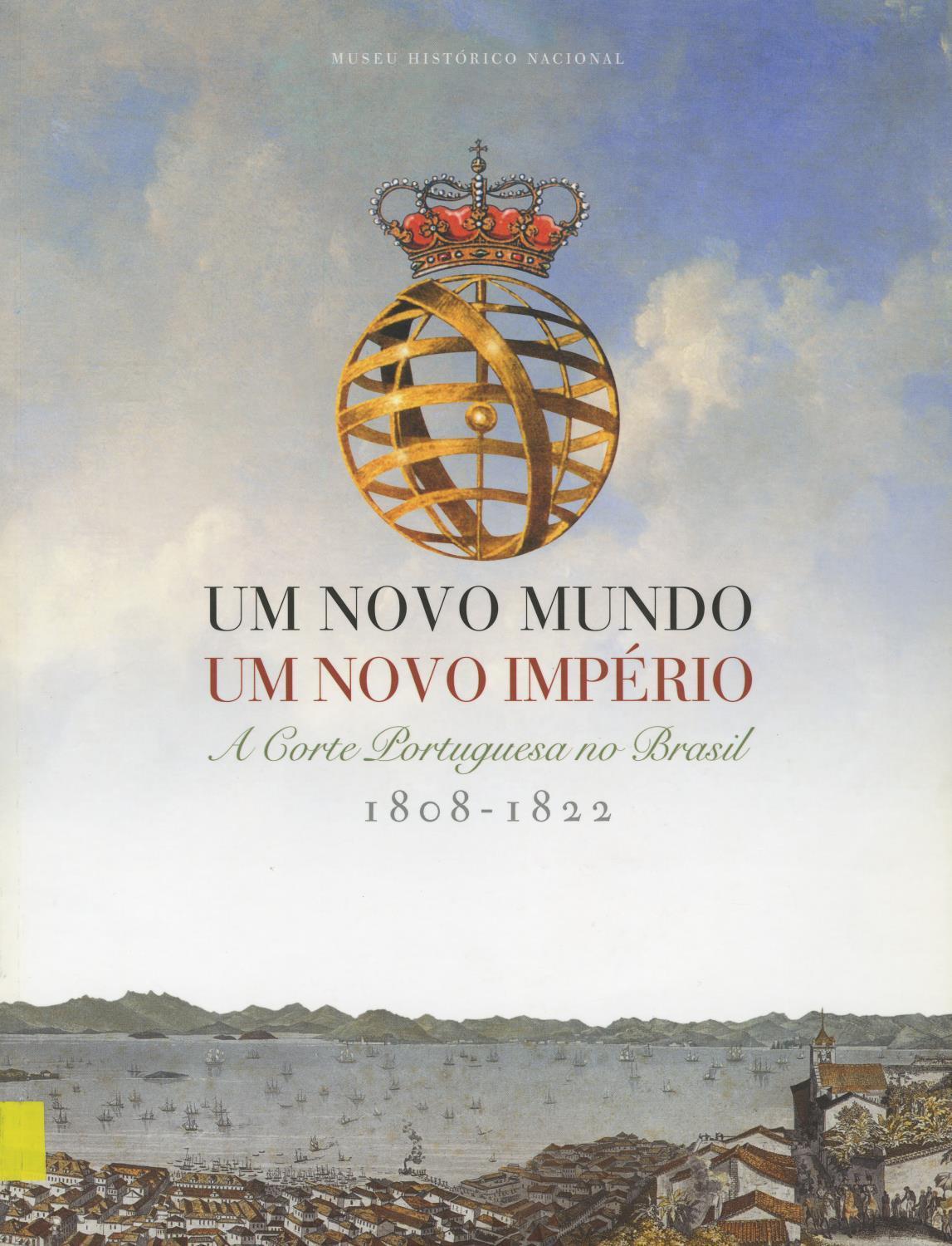 Um Novo Mundo, um Novo Império. A Corte Portuguesa no Brasil, 1808 – 1822