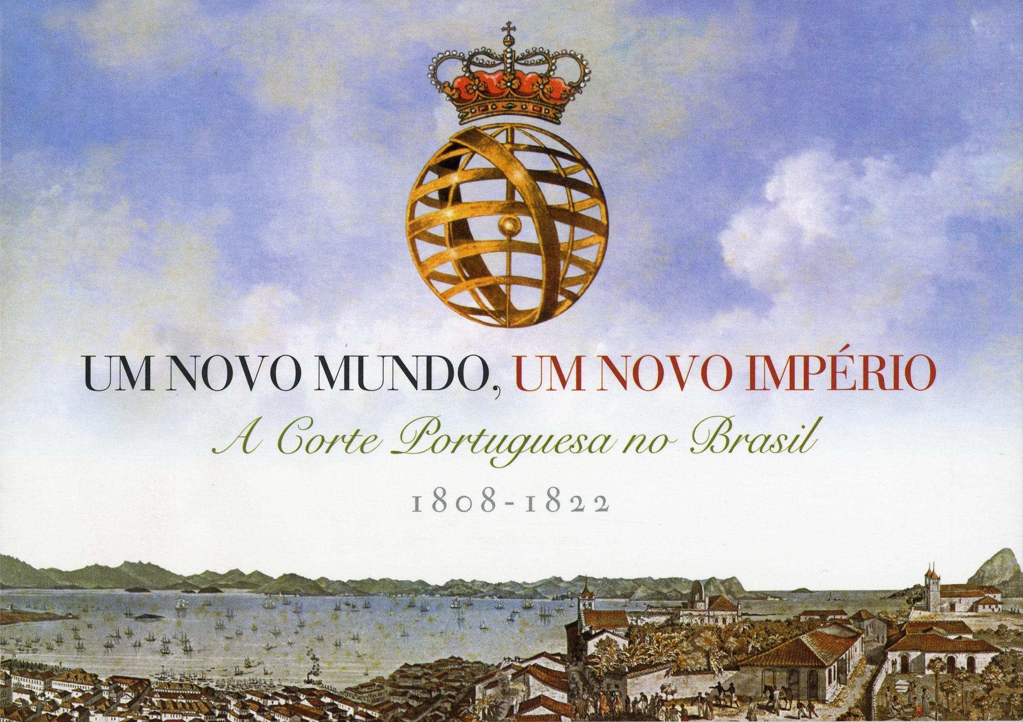 Um Novo Mundo, um Novo Império. A Corte Portuguesa no Brasil, 1808 – 1822 [exposição e conferência]