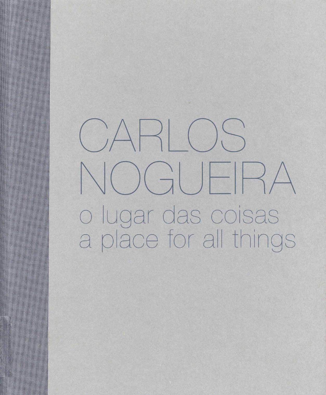 Carlos Nogueira. O Lugar das Coisas / Carlos Nogueira. A Place for All Things