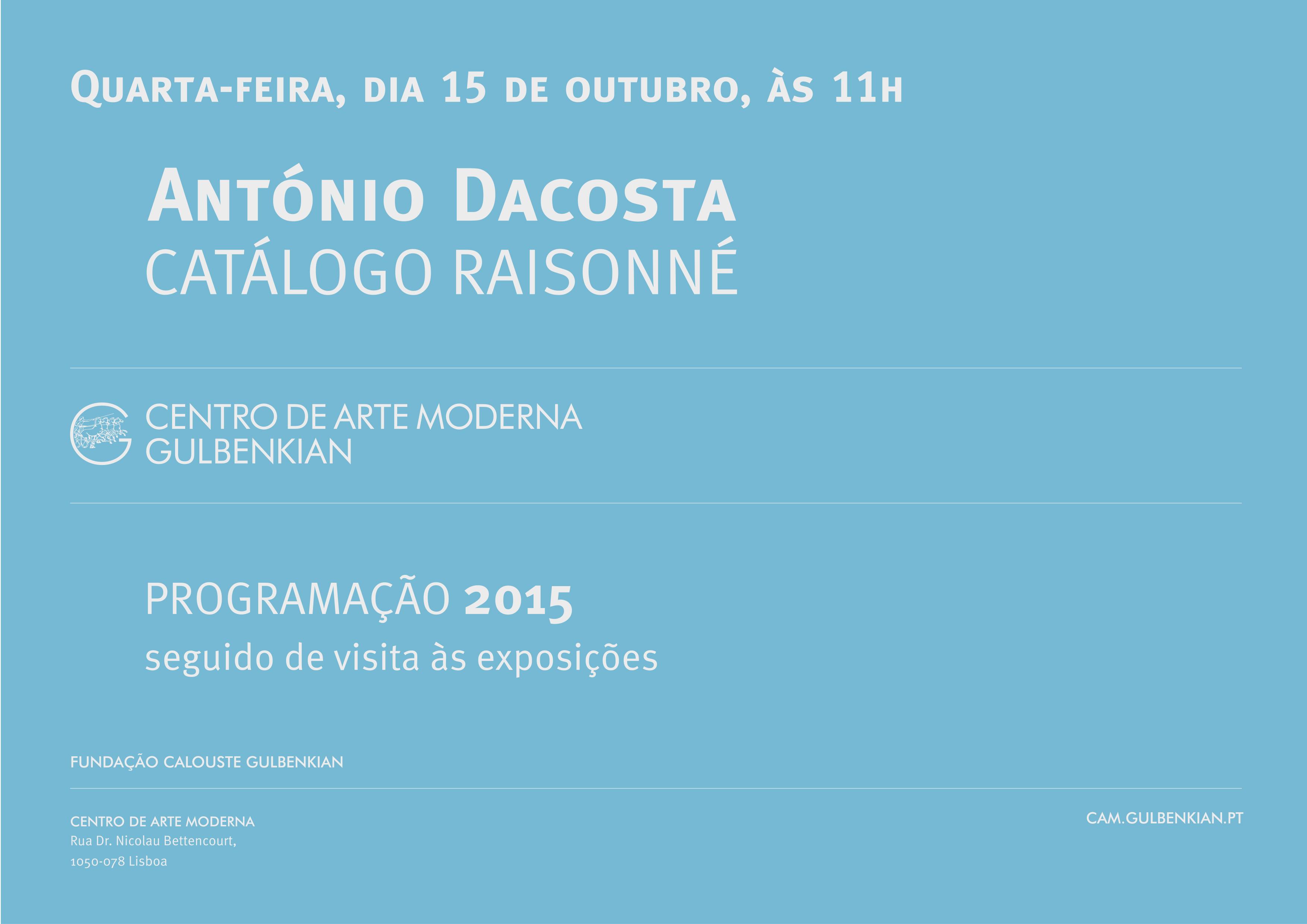António Dacosta. Catálogo Raisonné. Programação 2015 Seguido de Visita às Exposições