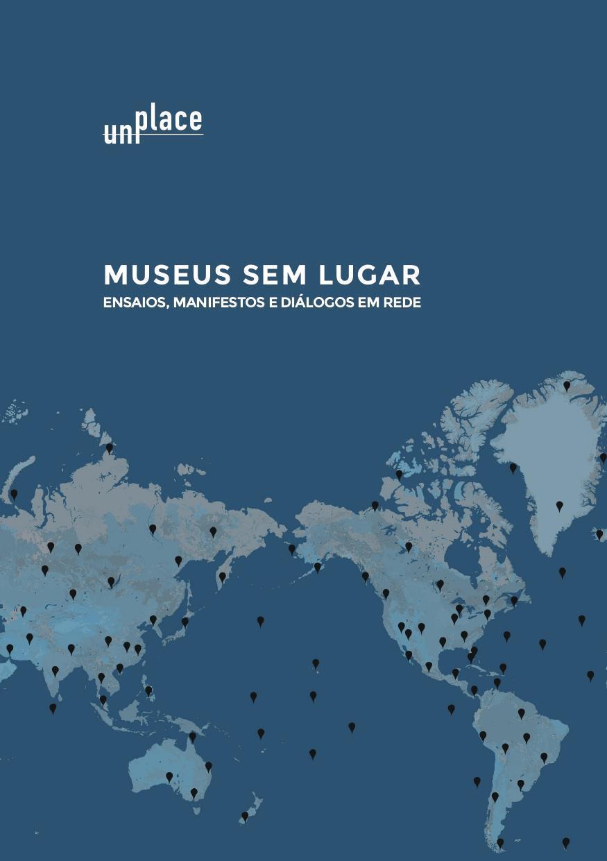 Museus Sem Lugar. Ensaios, Manifestos e Diálogos em Rede