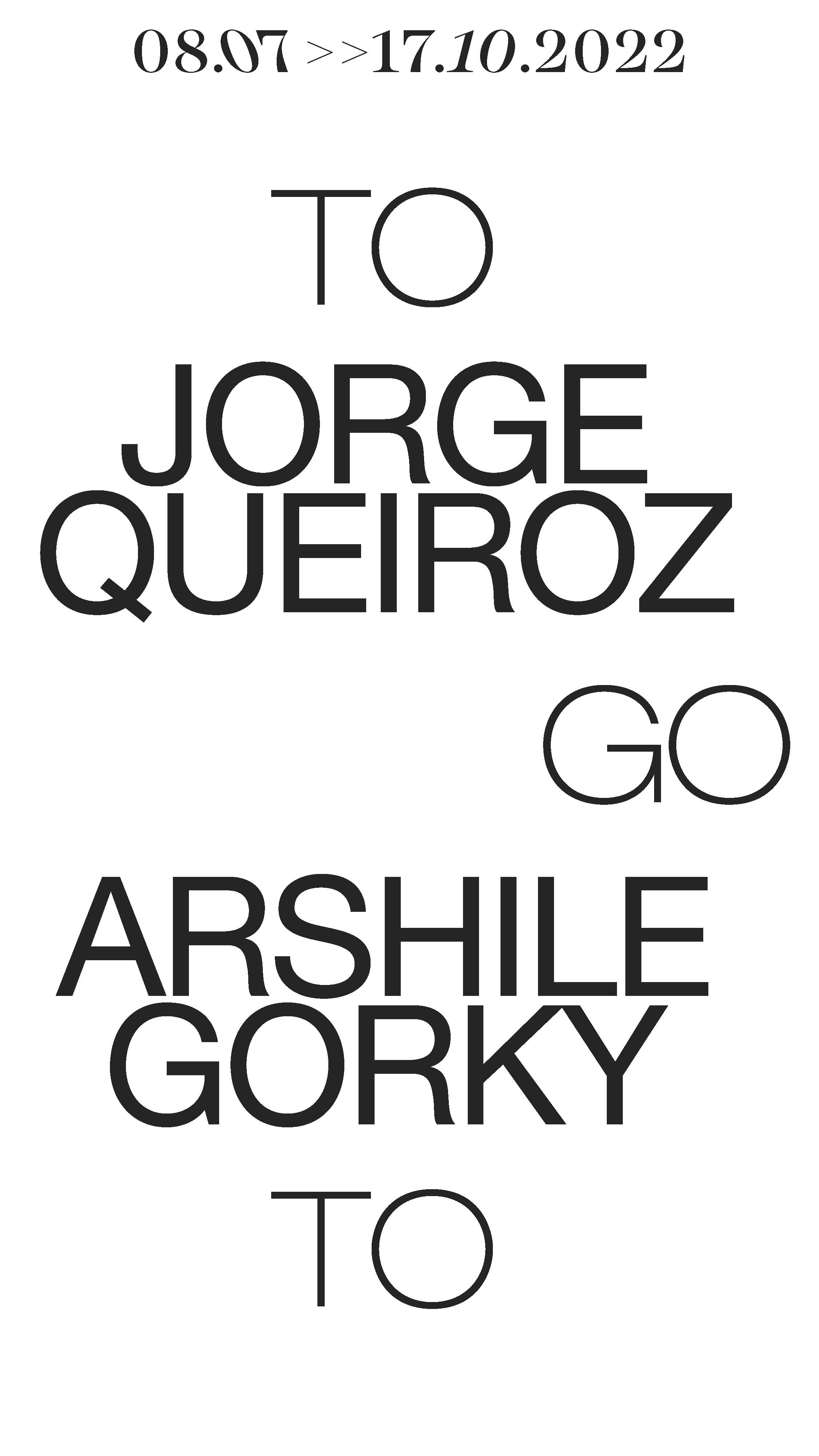 To go to. Jorge Queiroz | Arshile Gorky