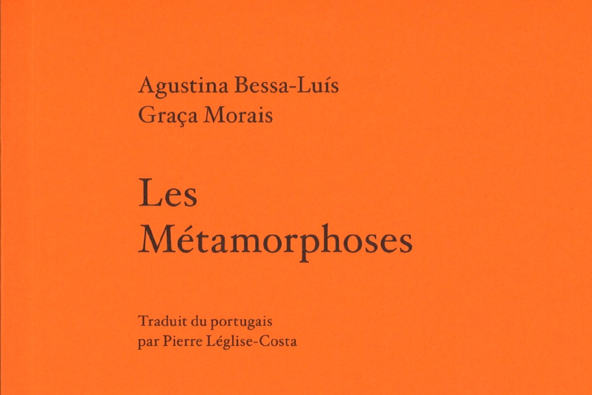 Les métamorphoes - Agustina Bessa-Luís et Graça Morais; traduit du portugais par Pierre Léglise-Costa