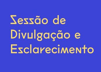 Sessão de divulgação e esclarecimento